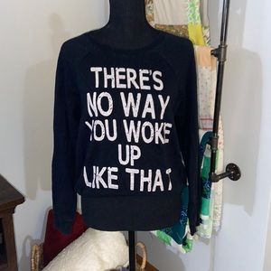 There’s No Way You Woke Up Like That Sweatshirt